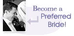 Become a Preferred Bride today and gain access to the most advanced planning tools available.